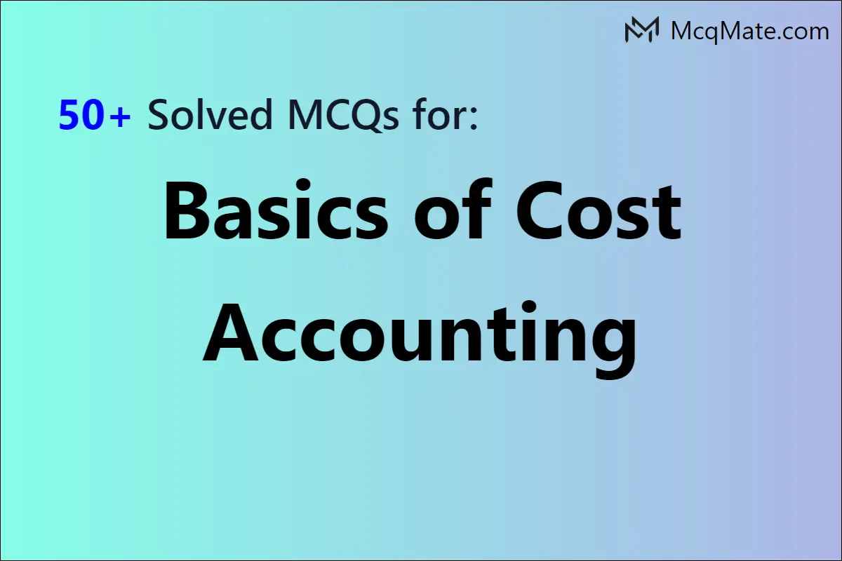 basics-of-cost-accounting-solved-mcqs-with-pdf-download