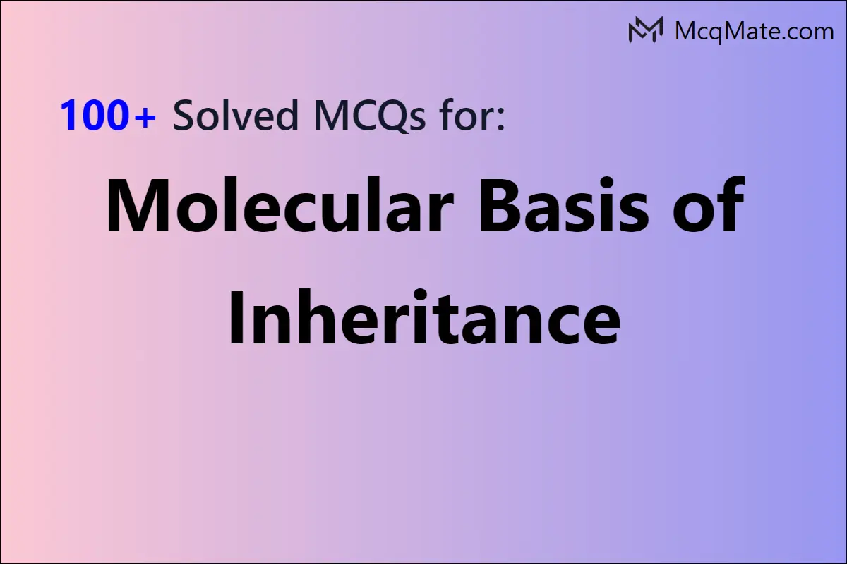 100-molecular-basis-of-inheritance-solved-mcqs-with-pdf-download