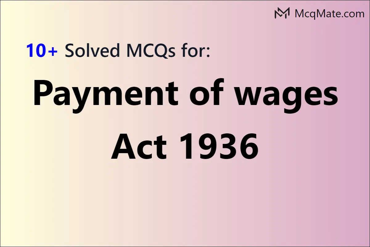 payment-of-wages-act-1936-solved-mcqs-with-pdf-download