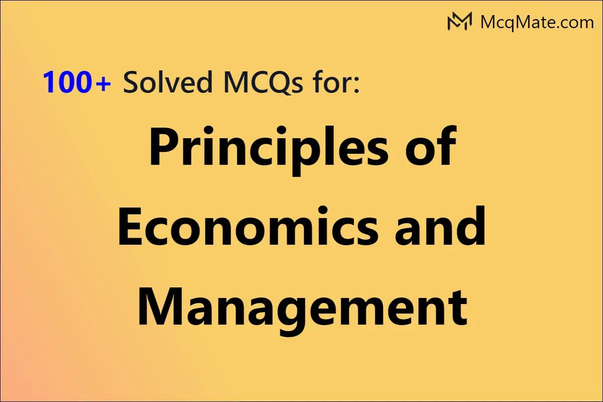 100-principles-of-economics-and-management-solved-mcqs-with-pdf-download