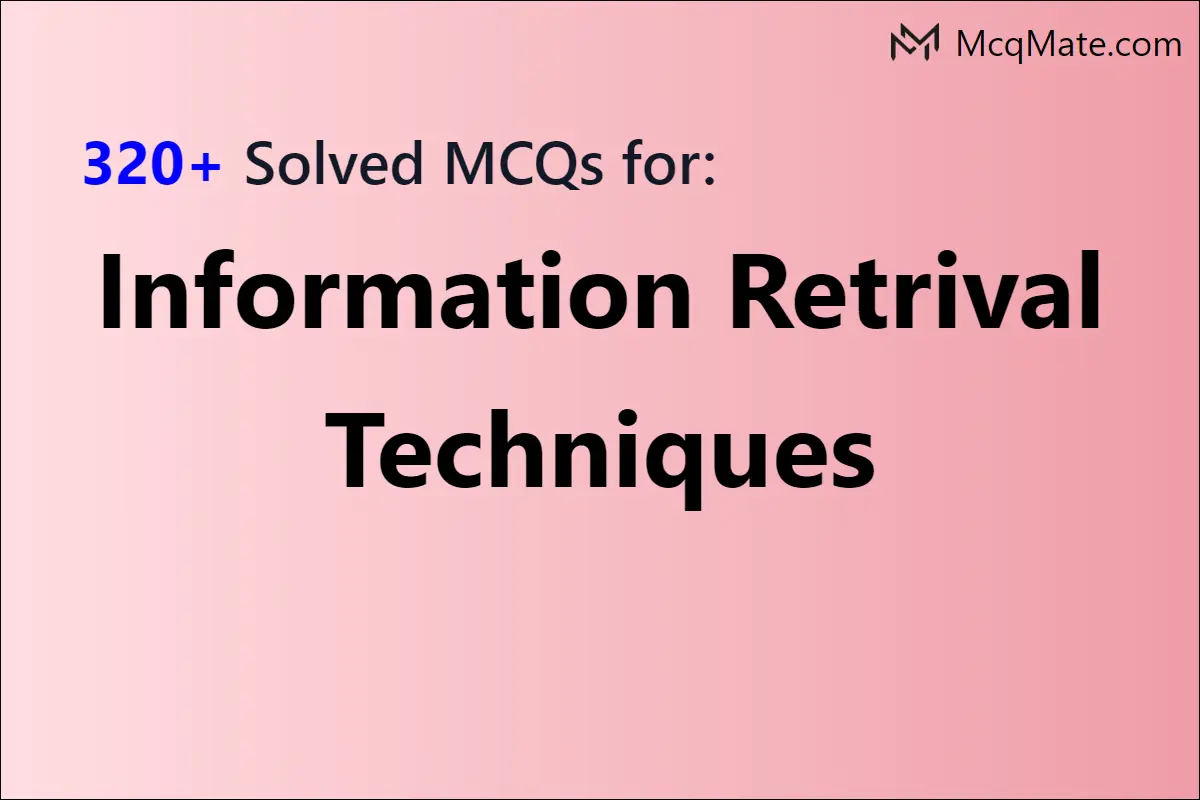 320+ Information Retrival Techniques Solved MCQs With PDF Download