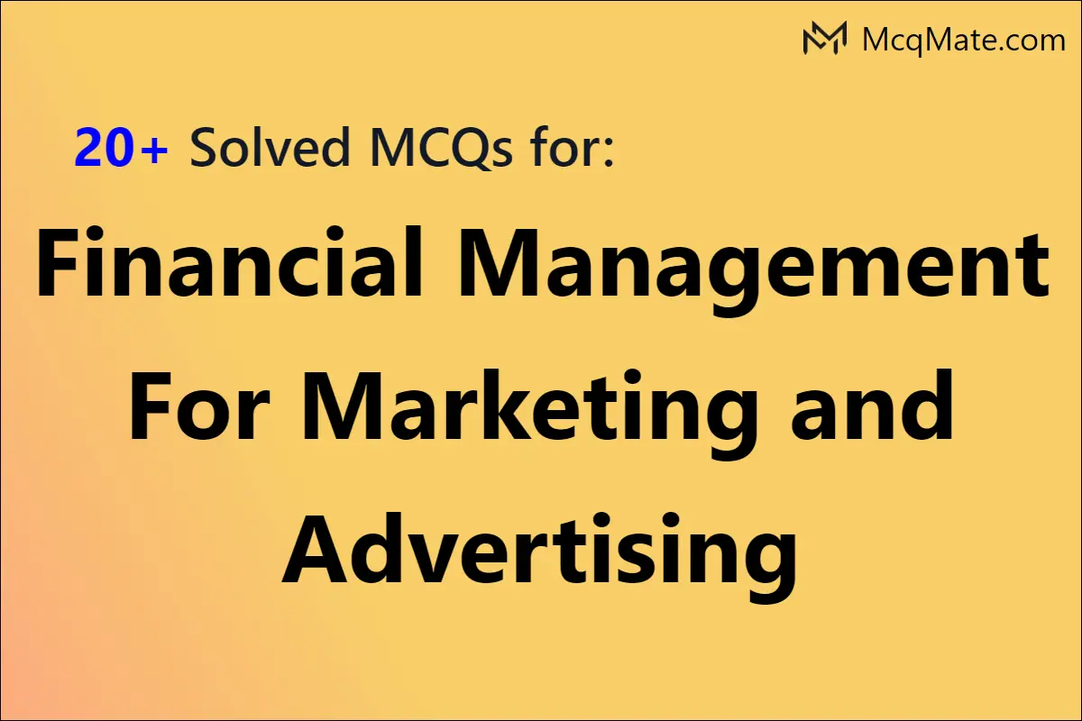 Financial Management For Marketing And Advertising Solved MCQs With PDF ...