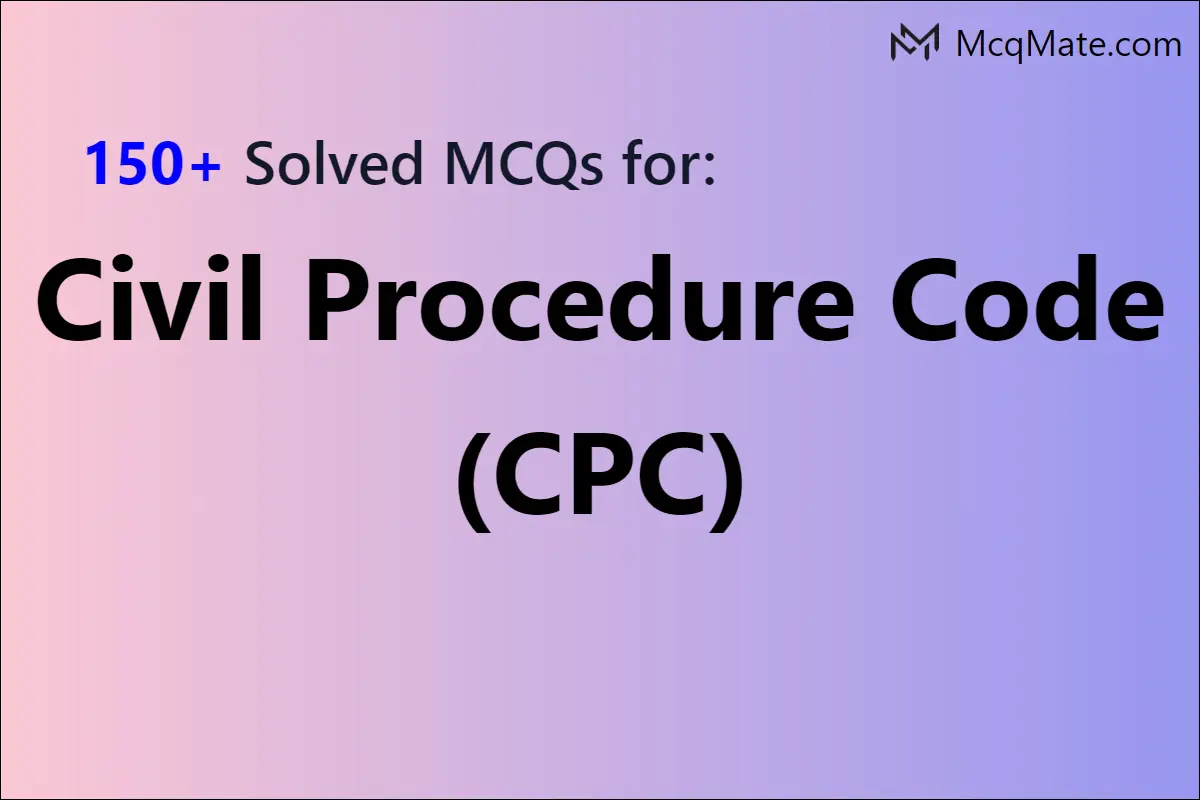 150+ Civil Procedure Code (CPC) Solved MCQs With PDF Download