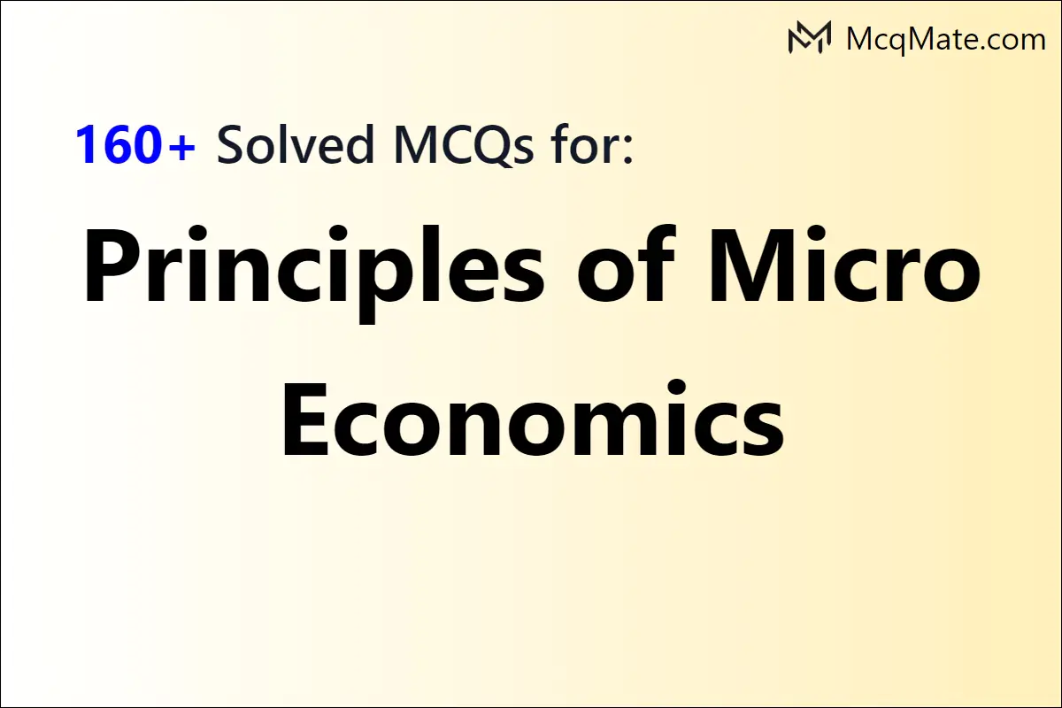 160+ Principles Of Micro Economics Solved MCQs With PDF Download