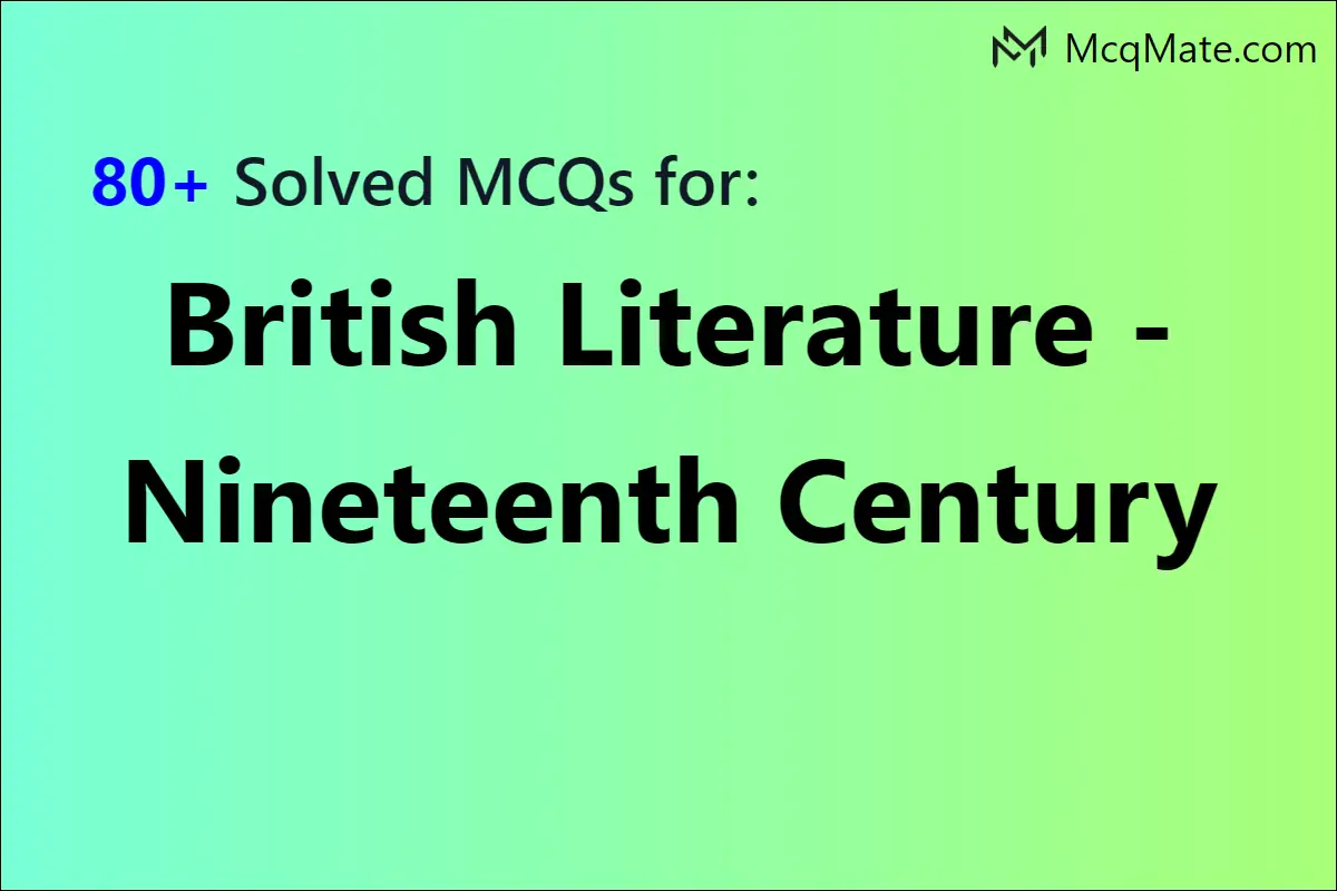 80+ British Literature - Nineteenth Century solved MCQs with PDF download