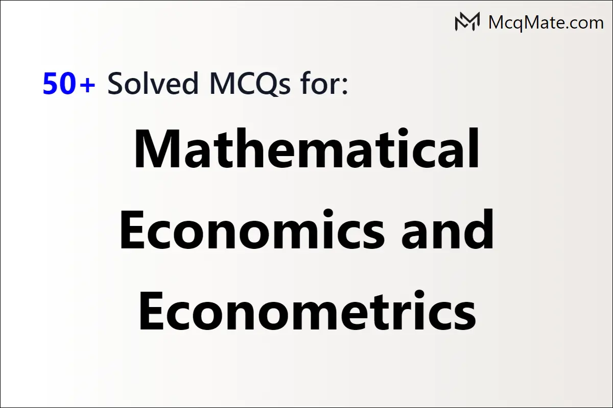 50-mathematical-economics-and-econometrics-solved-mcqs-with-pdf-download