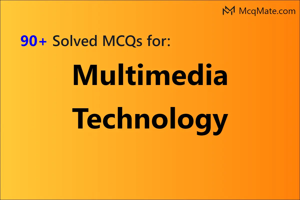 90+ Multimedia Technology Solved MCQs With PDF Download