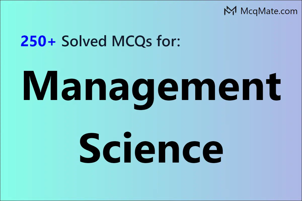 250+ Management Science Solved MCQs With PDF Download