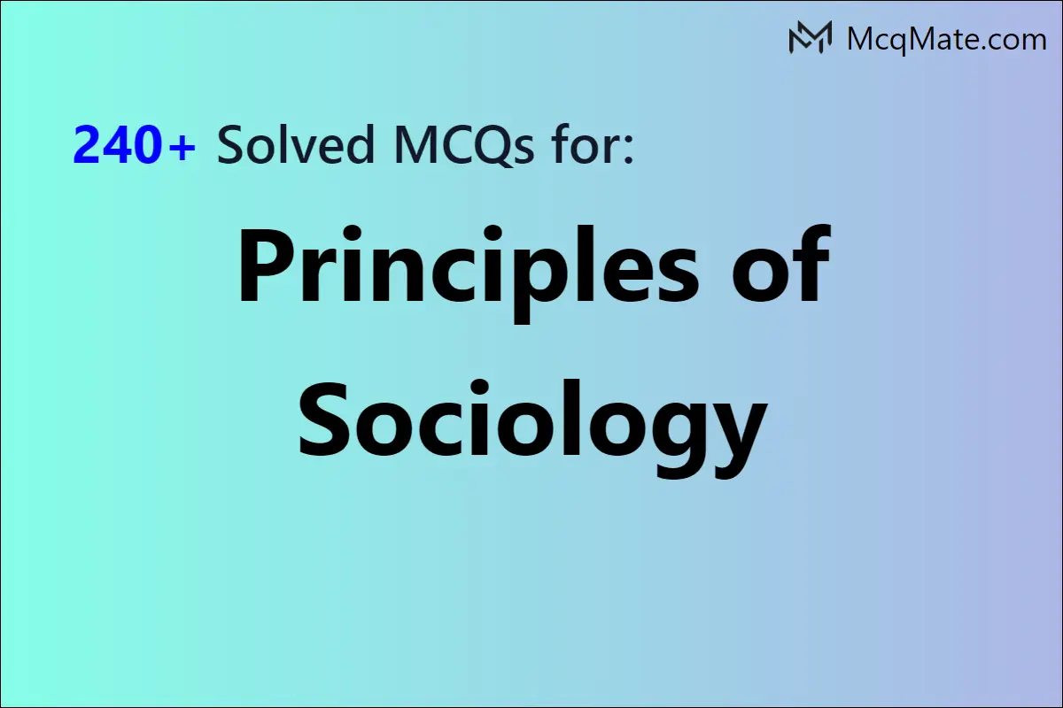 240+ Principles Of Sociology Solved MCQs With PDF Download