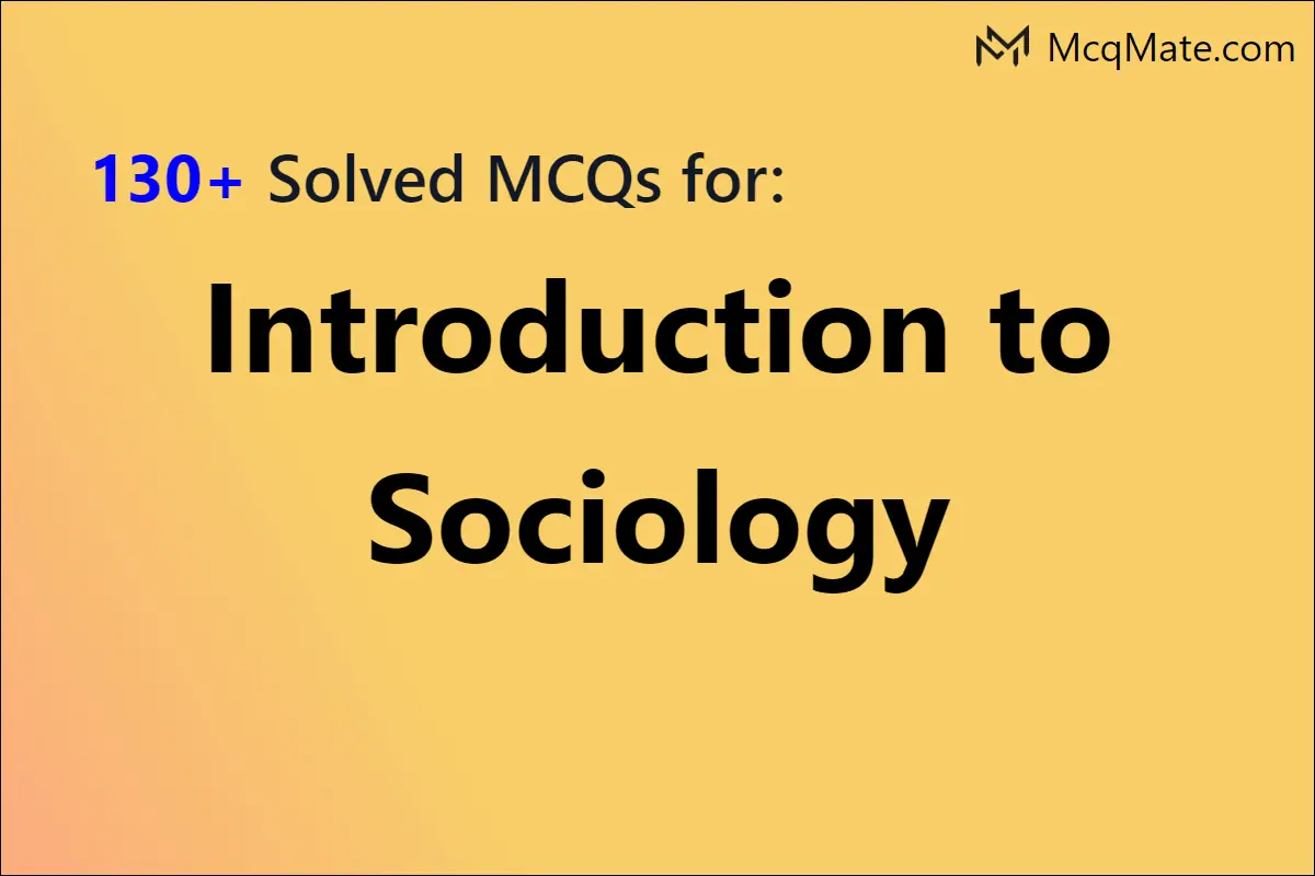 130+ Introduction To Sociology Chapter-wise Solved MCQs With PDF Download