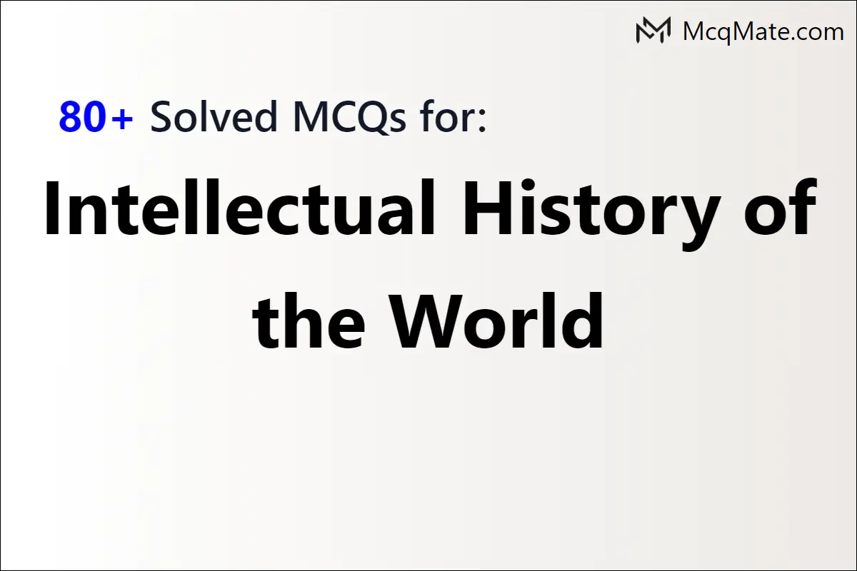 80+ Intellectual History Of The World Solved MCQs With PDF Download