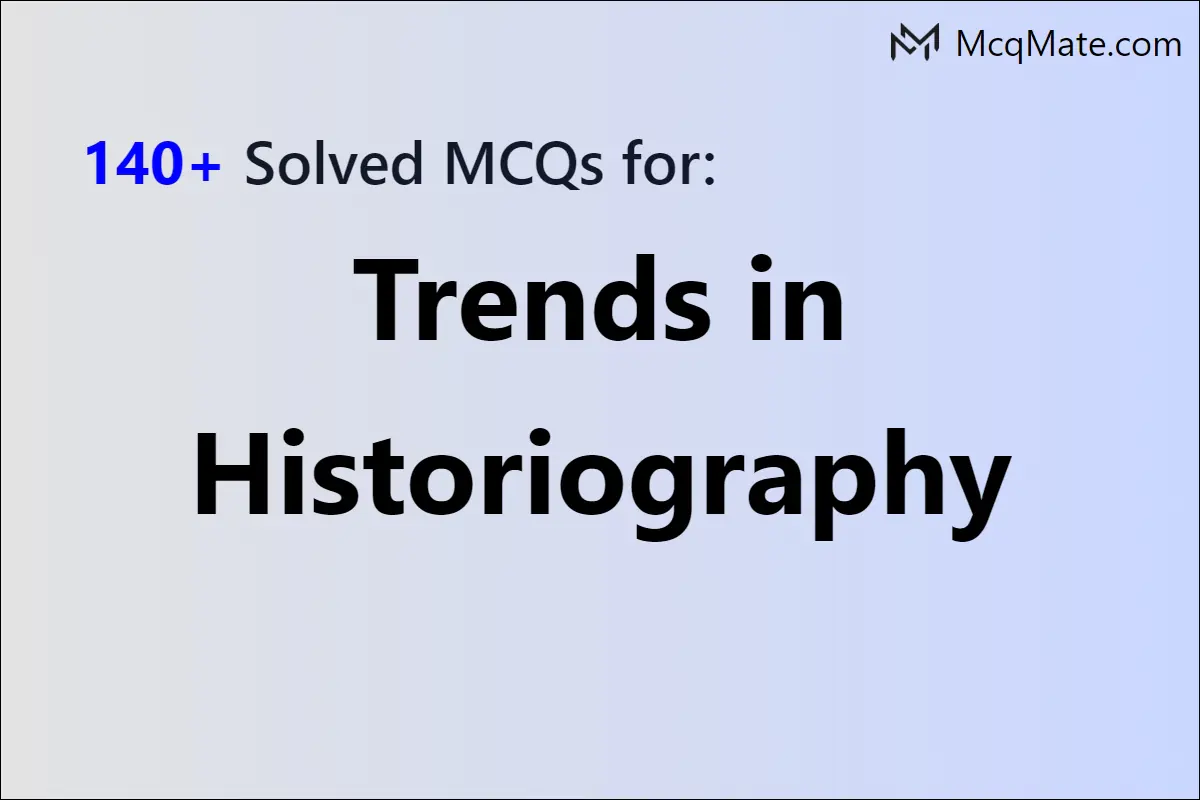 140-trends-in-historiography-solved-mcqs-with-pdf-download