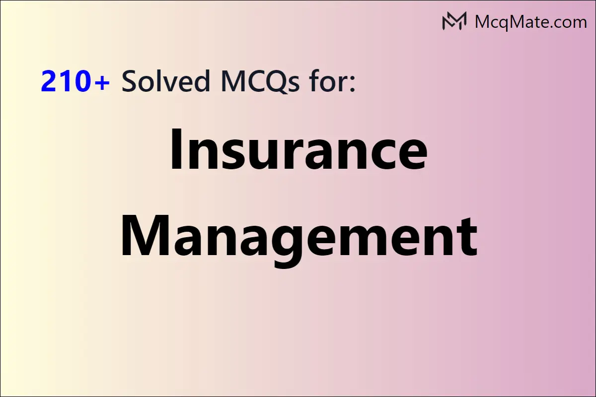 210+ Insurance Management Solved MCQs With PDF Download