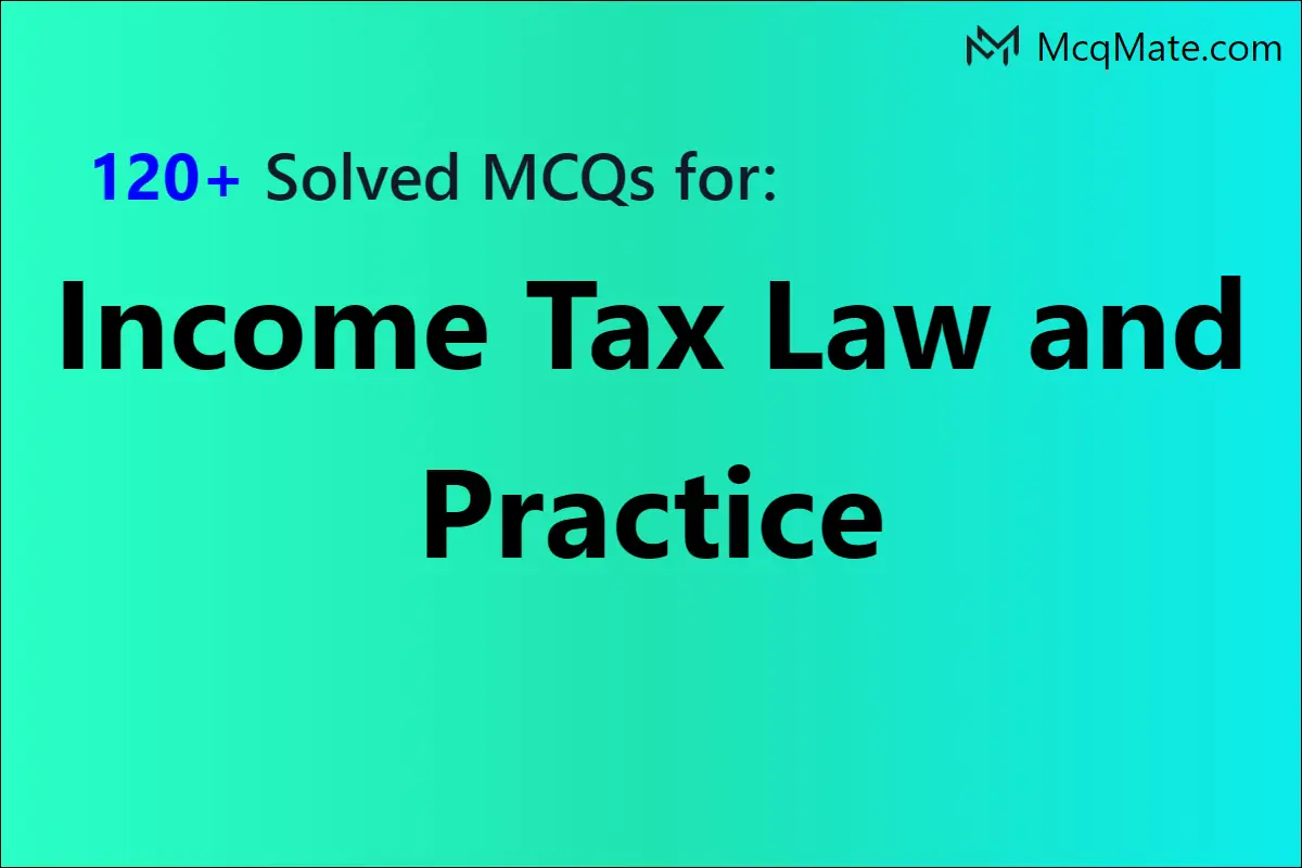 120-income-tax-law-and-practice-solved-mcqs-with-pdf-download