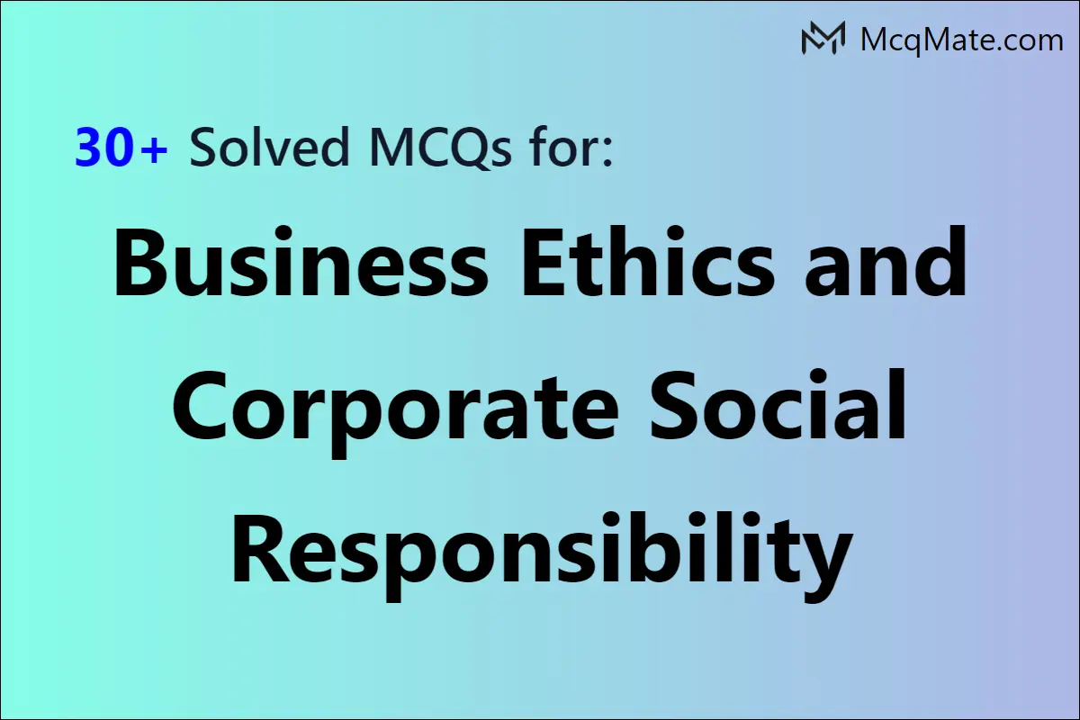 Business Ethics And Corporate Social Responsibility Solved MCQs With ...