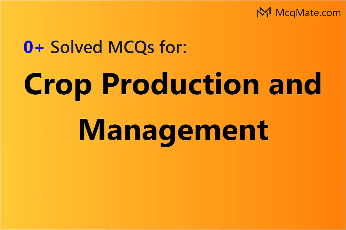 Crop Production and Management solved MCQs with PDF download