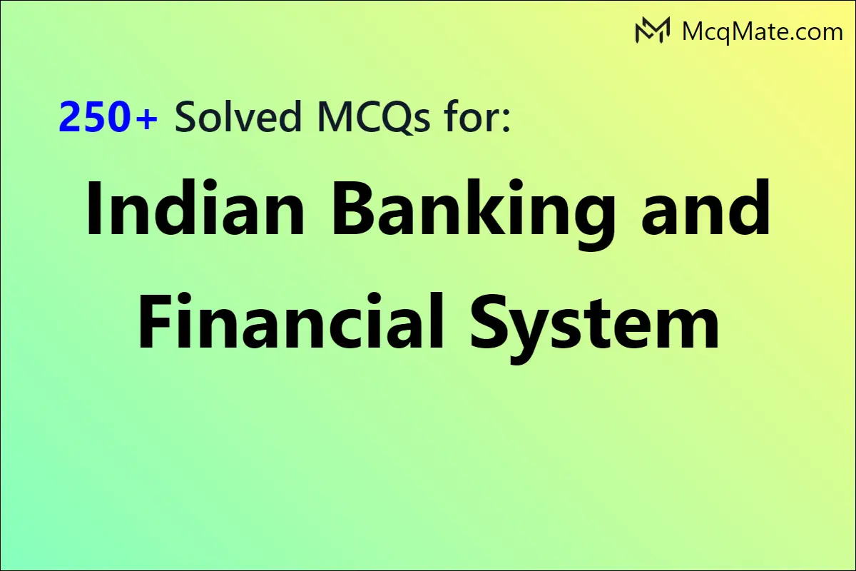 250+ Indian Banking and Financial System solved MCQs with PDF download