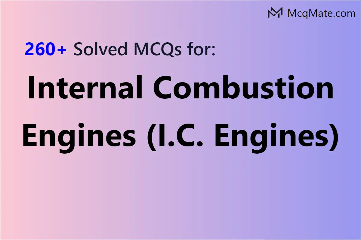 250 TOP I.C. Engines - Mechanical Engineering Multiple Choice Questions and  Answers List, PDF, Internal Combustion Engine