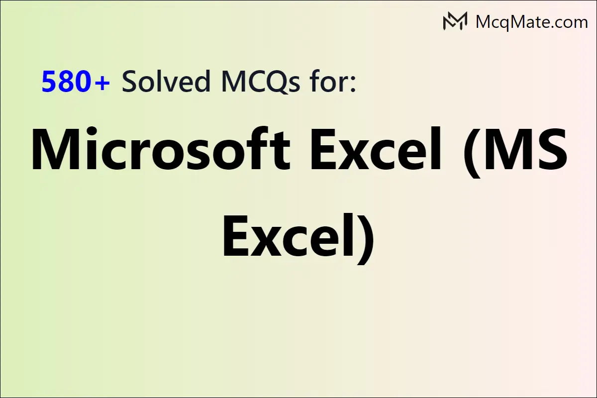 580+ Microsoft Excel (MS Excel) Solved MCQs With PDF Download