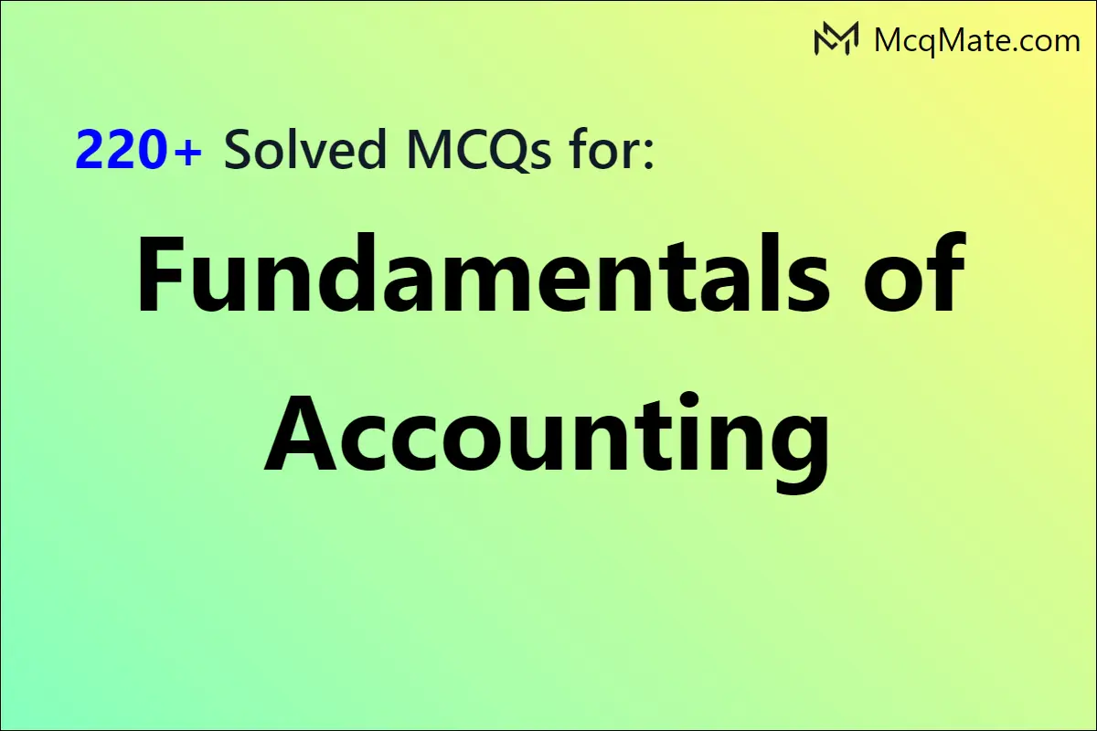 220+ Fundamentals Of Accounting Solved MCQs With PDF Download