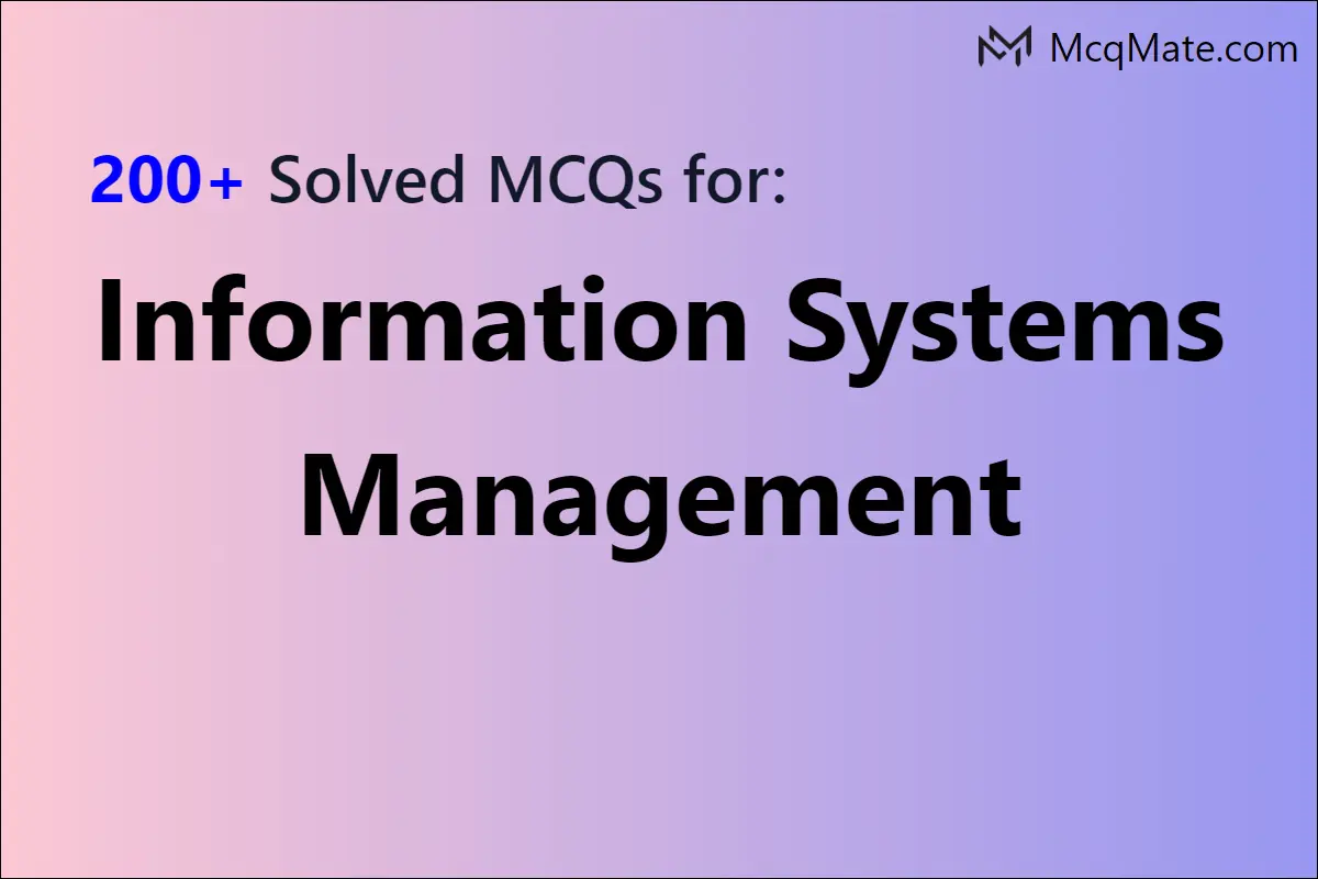 200+ Information Systems Management chapter-wise solved MCQs with PDF ...